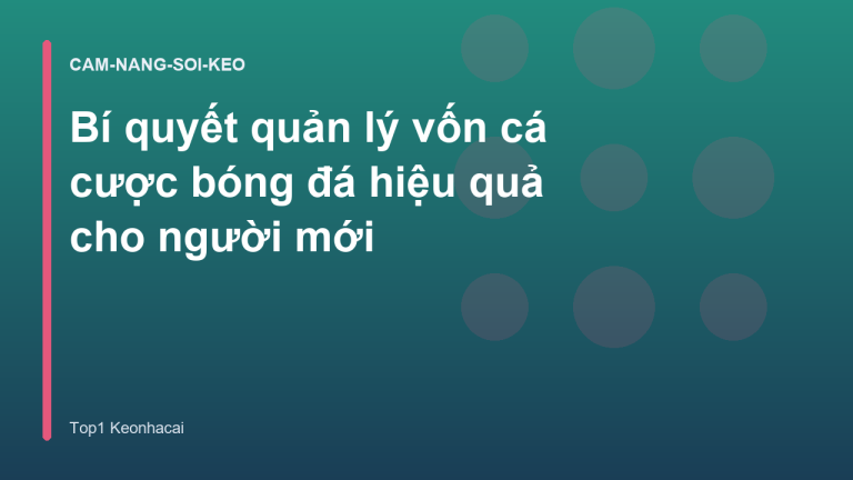Bí quyết quản lý vốn cá cược bóng đá hiệu quả cho người mới