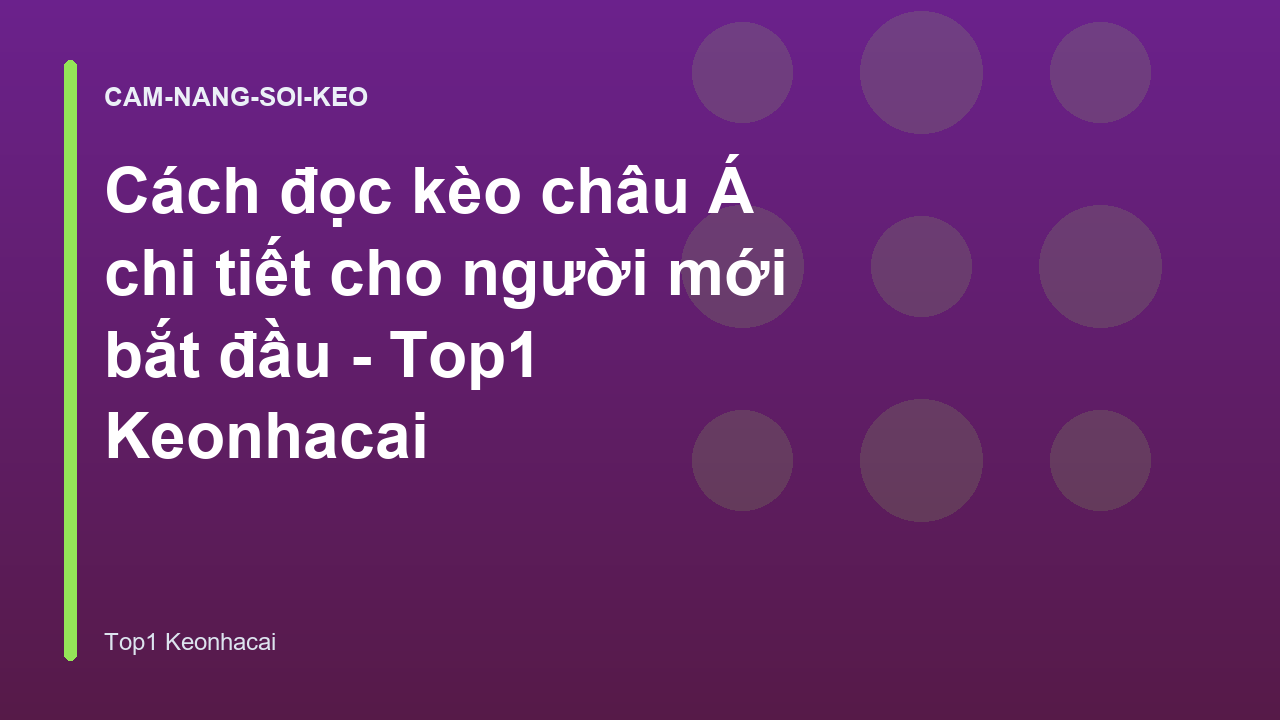 Cách đọc kèo châu Á chi tiết cho người mới bắt đầu - Top1 Keonhacai