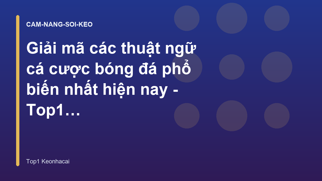 Giải mã các thuật ngữ cá cược bóng đá phổ biến nhất hiện nay - Top1 Keonhacai