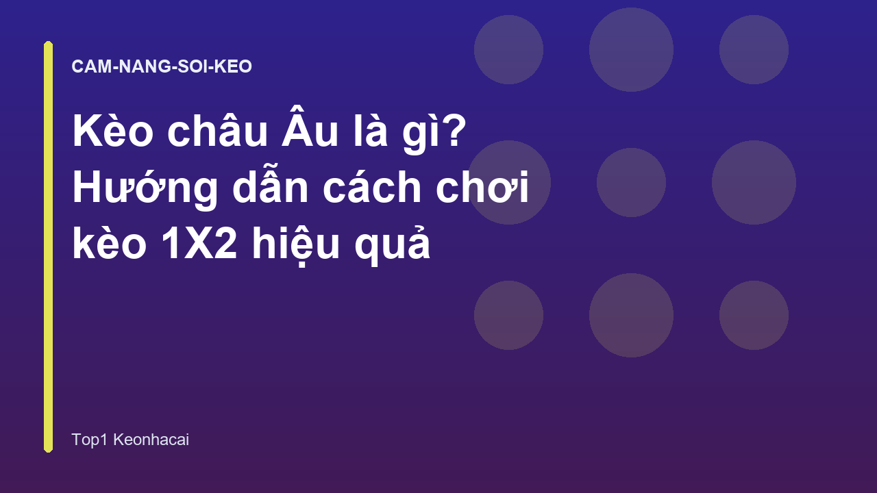 Kèo châu Âu là gì? Hướng dẫn cách chơi kèo 1X2 hiệu quả