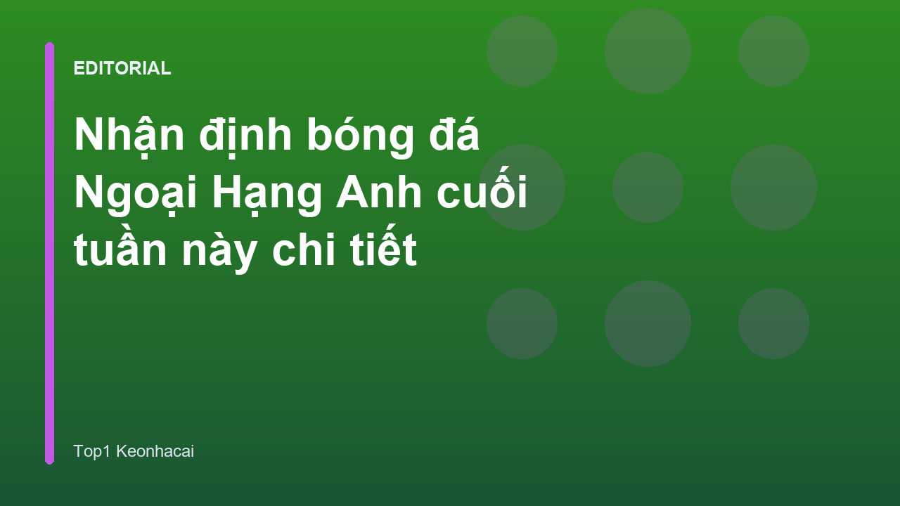 Nhận định bóng đá Ngoại Hạng Anh cuối tuần