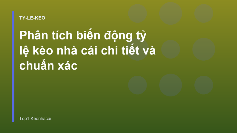 Phân tích biến động tỷ lệ kèo nhà cái chi tiết và chuẩn xác